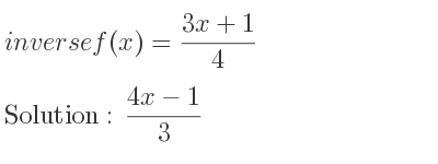 The inverse of f(x)=(3x+1)/4 is (4x-1)/3
